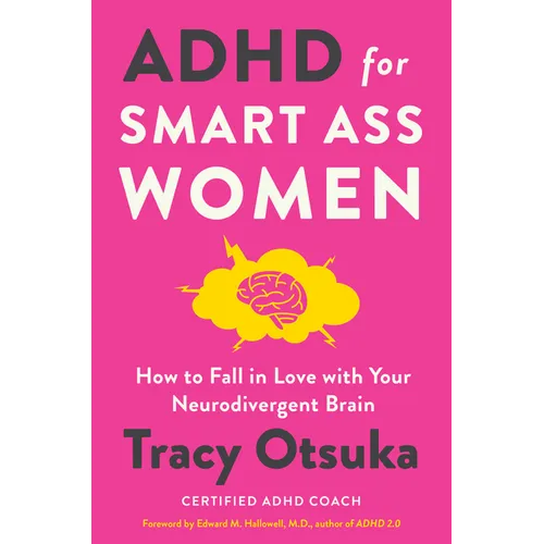 ADHD for Smart Ass Women: How to Fall in Love with Your Neurodivergent Brain