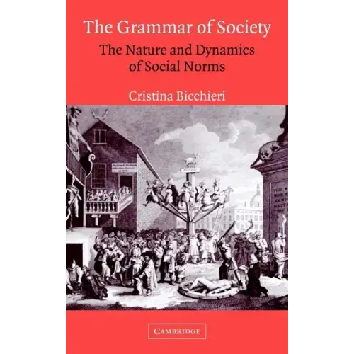 The Grammar of Society: The Nature and Dynamics of Social Norms
