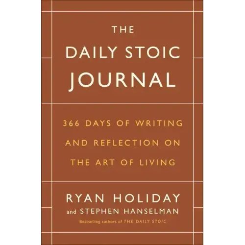The Daily Stoic Journal: 366 Days of Writing and Reflection on the Art of Living