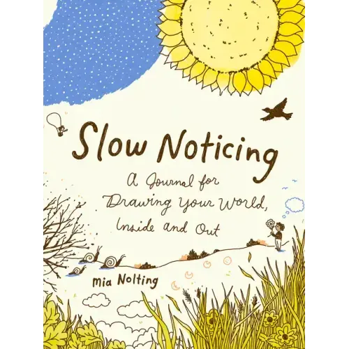 Slow Noticing: A Journal for Drawing Your World, Inside and Out