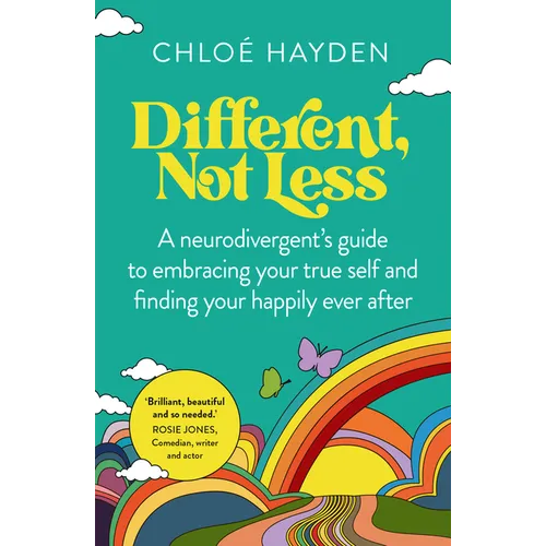 Different, Not Less: A Neurodivergent's Guide to Embracing Your True Self and Finding Your Happily Ever After
