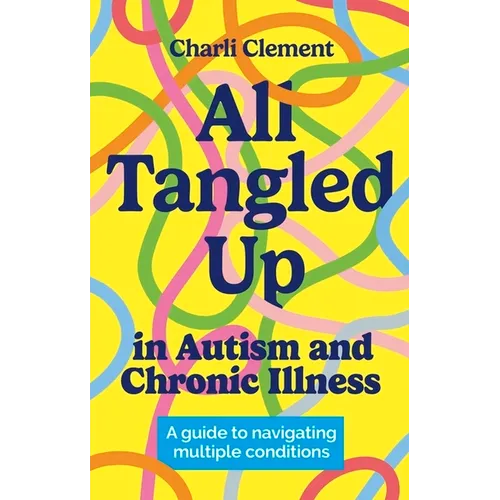 All Tangled Up in Autism and Chronic Illness: A Guide to Navigating Multiple Conditions