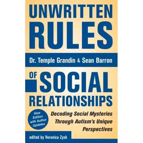 Unwritten Rules of Social Relationships: Decoding Social Mysteries Through the Unique Perspectives of Autism: New Edition with Author Updates