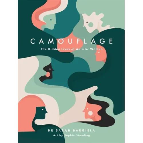 Camouflage: The Hidden Lives of Autistic Women