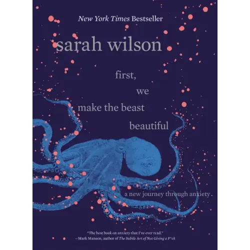 First, We Make the Beast Beautiful: A New Journey Through Anxiety