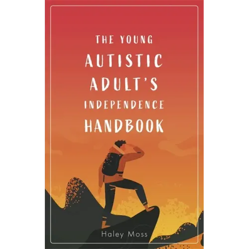 The Young Autistic Adult's Independence Handbook