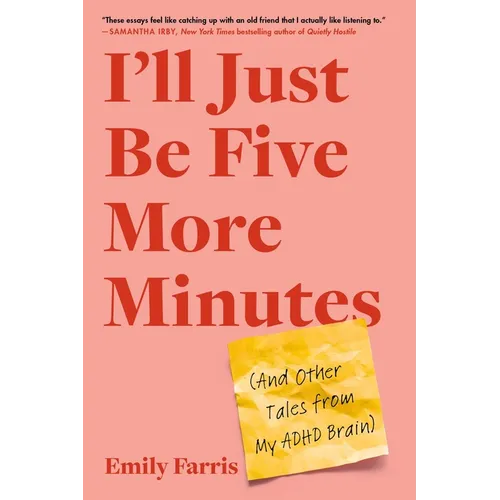 I'll Just Be Five More Minutes: And Other Tales from My ADHD Brain